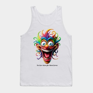 You Can't Have Any More Coffee Tank Top